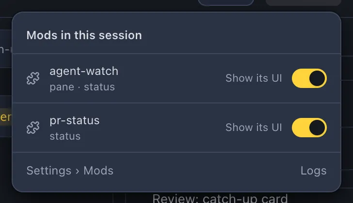 The Mods in this session popover: agent-watch draws a band, a pane and a status, pr-status draws a status. Each has a Show its UI switch. At the bottom, Settings › Mods and Logs